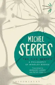 The Five Senses: A Philosophy of Mingled Bodies, Paperback/Michel Serres