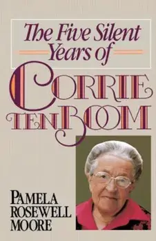 The Five Silent Years of Corrie Ten Boom, Paperback/Pamela Rosewell Moore