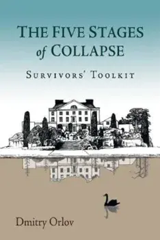 The Five Stages of Collapse: Survivors' Toolkit, Paperback/Dmitry Orlov