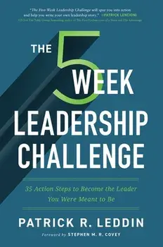 The Five-Week Leadership Challenge. 35 Action Steps to Become the Leader You Were Meant to Be, Paperback/Patrick R. Leddin