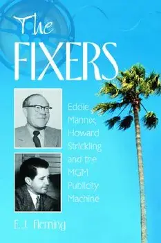 The Fixers: Eddie Mannix, Howard Strickling and the MGM Publicity Machine, Paperback/E. J. Fleming