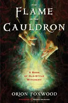 The Flame in the Cauldron: A Book of Old-Style Witchery, Paperback/Orion Foxwood
