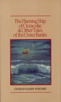 The Flaming Ship of Ocracoke and Other Tales of the Outer Banks, Hardcover/Charles Harry Whedbee