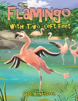 The Flamingo with Two Left Feet, Paperback/Patti Bonesteel