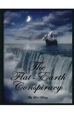 The Flat-Earth Conspiracy - Eric Dubay