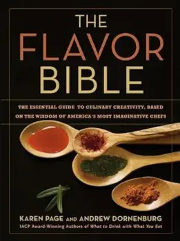 The Flavor Bible: The Essential Guide to Culinary Creativity, Based on the Wisdom of America's Most Imaginative Chefs, Hardcover/Karen Page
