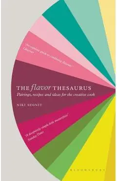 The Flavor Thesaurus: A Compendium of Pairings, Recipes and Ideas for the Creative Cook - Niki Segnit