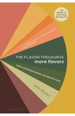 The Flavor Thesaurus: More Flavors: Plant-Led Pairings, Recipes, and Ideas for Cooks - Niki Segnit