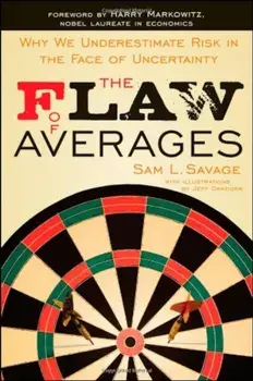 The Flaw of Averages: Why We Underestimate Risk in the Face of Uncertainty, Paperback/Sam L. Savage