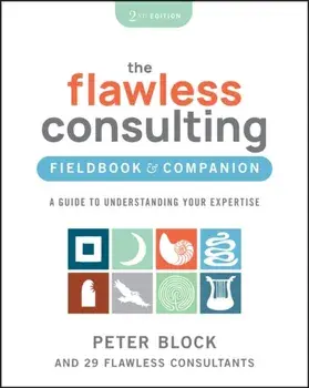 The Flawless Consulting Fieldbook & Companion. A Guide to Understanding Your Expertise, 2 ed, Paperback/***