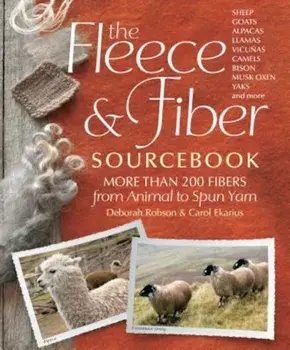 The Fleece and Fiber Sourcebook: More Than 200 Fibers, from Animal to Spun Yarn, Hardcover/Carol Ekarius
