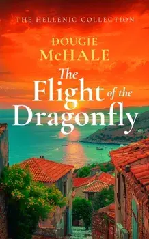 The Flight of the Dragonfly. A Scottish Heartbreak, a Greek Rebirth: A Romance of Love and Self-Discovery, Paperback/Dougie McHale