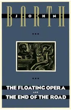 The Floating Opera and the End of the Road - John Barth