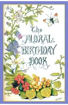 The Floral Birthday Book: Flowers and Their Emblems - William Foster