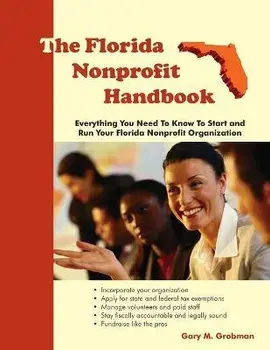 The Florida Nonprofit Handbook: Everything You Need To Know To Start and Run Your Florida Nonprofit Organization, Paperback/Gary M. Grobman