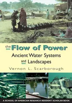 The Flow of Power: Ancient Water Systems and Landscapes, Paperback/Vernon L. Scarborough