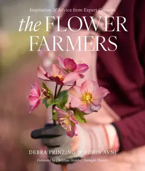 The Flower Farmers. Inspiration & Advice from Expert Growers, Hardback/Robin Avni