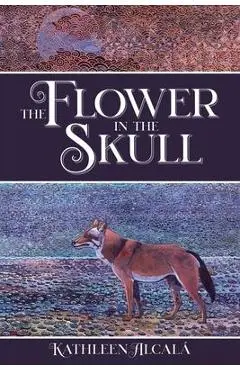 The Flower in the Skull - Kathleen Alcalá