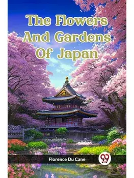 The Flowers And Gardens Of Japan, Paperback/***