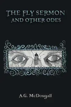 The Fly Sermon and Other Odes, Paperback/A.G. McDougall