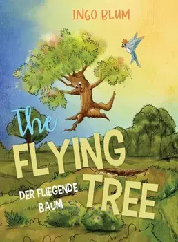 The Flying Tree - Der fliegende Baum: Bilingual children's picture book in English-German, Hardcover/Ingo Blum