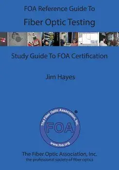 The Foa Reference Guide to Fiber Optic Testing, Paperback/James Hayes