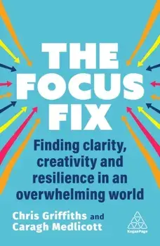 The Focus Fix. Finding Clarity, Creativity and Resilience in an Overwhelming World, Paperback/Caragh Medlicott