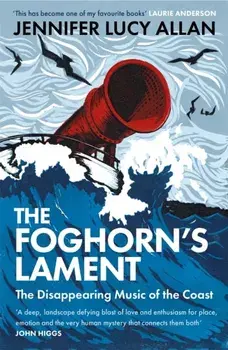 The Foghorn's Lament. The Disappearing Music of the Coast, Paperback/Jennifer Lucy Allan