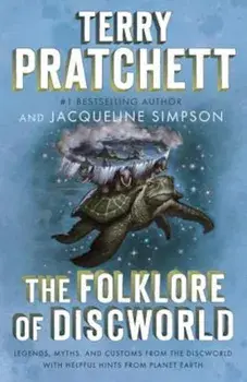 The Folklore of Discworld: Legends, Myths, and Customs from the Discworld with Helpful Hints from Planet Earth, Paperback/Terry Pratchett
