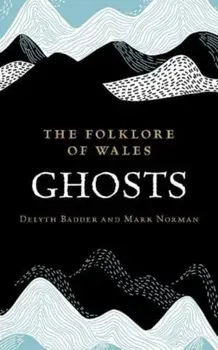 The Folklore of Wales: Ghosts, Hardback/Mark Norman