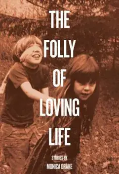 The Folly of Loving Life, Paperback/Monica Drake