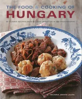 The Food & Cooking of Hungary: 65 Classic Recipes from a Great Tradition, Hardcover/Silvena Johan Lauta