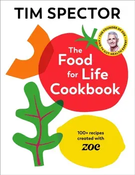 The Food For Life Cookbook. 100+ Recipes Created with ZOE, Hardback/Tim Spector