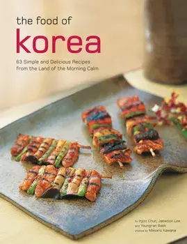 The Food of Korea: 63 Simple and Delicious Recipes from the Land of the Morning Calm, Paperback/Injoo Chun