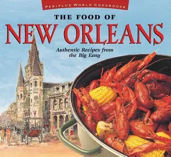 The Food of New Orleans: Authentic Recipes from the Big Easy [cajun & Creole Cookbook, Over 80 Recipes], Hardcover/John DeMers
