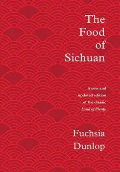 The Food of Sichuan, Hardcover/Fuchsia Dunlop