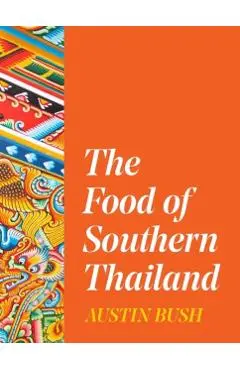 The Food of Southern Thailand - Austin Bush