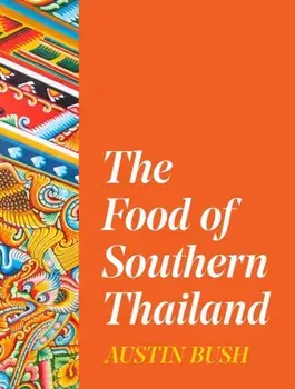The Food of Southern Thailand, Hardback/Austin Bush