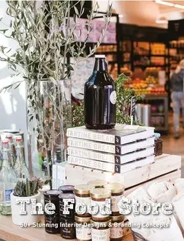 The Food Store: 50+ Stunning Interior Designs & Branding Concepts, Paperback/Paolo Emilio Bellisario