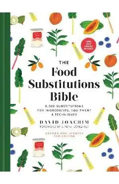 The Food Substitutions Bible: 8,000 Substitutions for Ingredients, Equipment and Techniques - David Joachim