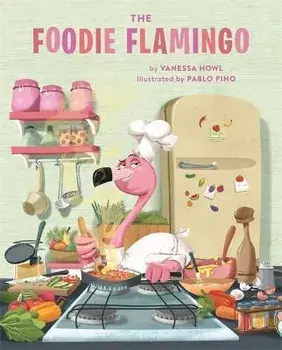 The Foodie Flamingo, Hardcover/Pablo Pino