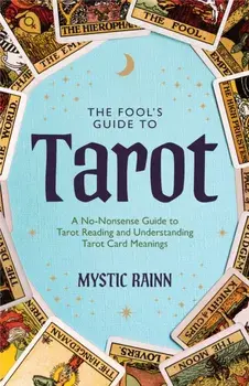 The Fool's Guide to Tarot. A No-Nonsense Guide to Tarot Reading and Understanding Tarot Card Meanings, Paperback/Mystic Rainn