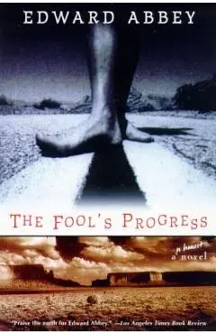 The Fool's Progress: An Honest Novel - Edward Abbey