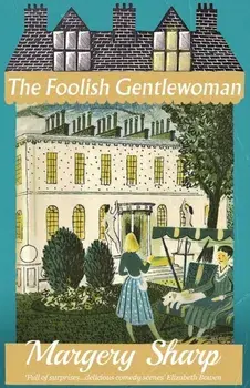 The Foolish Gentlewoman, Paperback/Margery Sharp