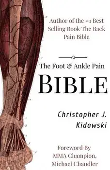 The Foot & Ankle Pain Bible: A Self-Care Guide to Eliminating the Source of Your Foot Pain, Paperback/Christopher J. Kidawski
