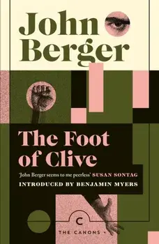 The Foot of Clive. Main - Canons, Paperback/John Berger