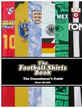 The Football Shirts Book, Hardcover/Neal Heard