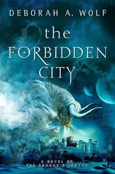 The Forbidden City (the Dragon's Legacy Book 2), Hardcover/Deborah A. Wolf