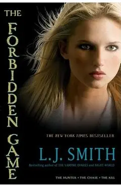 The Forbidden Game: The Hunter; The Chase; The Kill - L. J. Smith