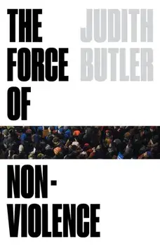 The Force of Nonviolence: An Ethico-Political Bind, Paperback/Judith Butler